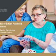 The Benefits of Small Assisted Living Facilities - Personalized Senior Care in Los Angeles and Orange County