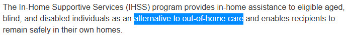 Explains IHSS as a county-run Medi-Cal program that pays for help at home as an alternative to facility care.